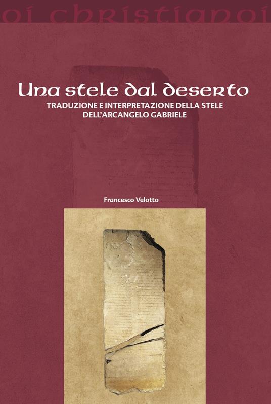 Una stele dal deserto. Traduzione e interpretazione della stele dell'arcangelo Gabriele - Francesco Velotto - copertina