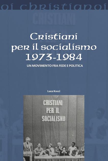 Cristiani per il socialismo 1973-1984. Un movimento fra fede e politica - Luca Kocci - copertina