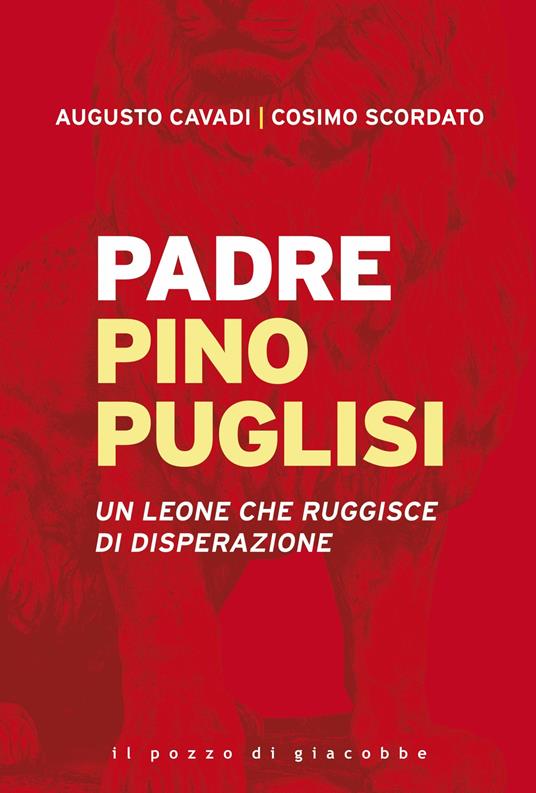 Padre Pino Puglisi. Un leone che ruggisce di disperazione - Augusto Cavadi,Cosimo Scordato - copertina