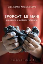 Sporcati le mani. Autostima equilibrio relazione