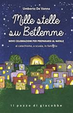 Mille stelle su Betlemme. Nove celebrazioni per prepararsi al Natale al catechismo, a scuola, in famiglia