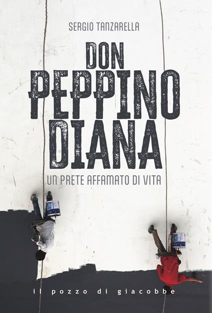 Don Peppino Diana. Un prete affamato di vita - Sergio Tanzarella - copertina