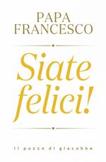 Siate felici!