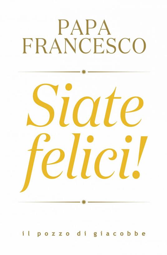 Siate felici! - Francesco (Jorge Mario Bergoglio) - ebook