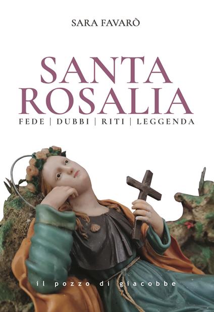 Santa Rosalia. Fede dubbi riti leggenda - Sara Favarò - copertina