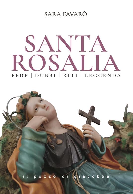 Santa Rosalia. Fede dubbi riti leggenda - Sara Favarò - copertina