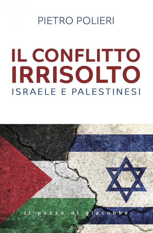 Il conflitto irrisolto. Israele e Palestinesi - Pietro Polieri - ebook
