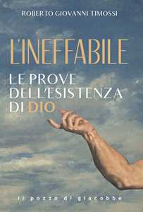 L'Ineffabile. Le prove dell'esistenza di Dio