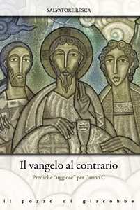 Il Vangelo al contrario. Prediche «uggiose» per l'anno C