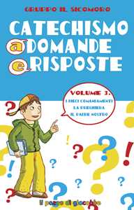 Catechismo a domande e risposte. Vol. 3: I dieci Comandamenti, la preghiera, il Padre Nostro