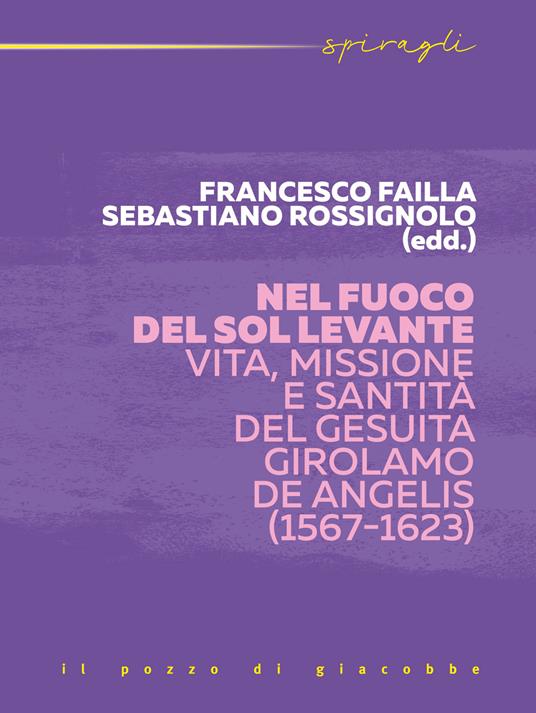 Nel fuoco del Sol Levante. Vita, missione e santità del gesuita Girolamo De Angelis (1567-1623) - copertina
