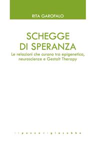Schegge di speranza. Le relazioni che curano tra epigenetica, neuroscienze e Gestalt Therapy