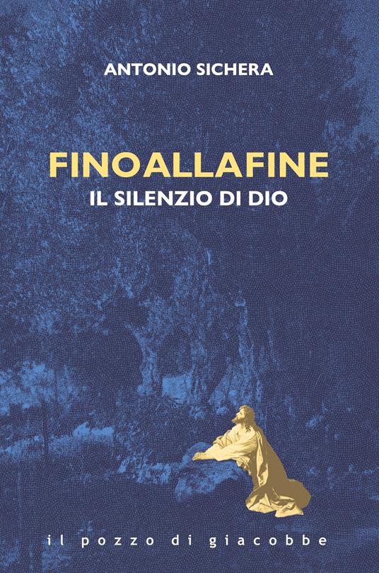 Fino alla fine. Il silenzio di Dio - Antonio Sichera - copertina