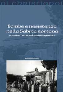 Libro Bombe e resistenza nella Sabina romana. Moricone e la comunità passionista Alessandro Ciciliani