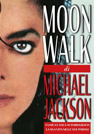 Libro Moonwalk. L'unica e sola autobiografia, la sua vita nelle sue parole Michael Jackson