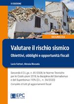 Valutare il rischio sismico. Obiettivi, obblighi e opportunità fiscali. Secondo il D.Lgs. n. 81/2008, le Norme Tecniche per le Costruzioni 2018, la disciplina del Sismabonus e del Superbonus 110% (D.L. n. 34/2020). Completo di tutti gli aggiornamenti fiscali. Ediz. ampliata