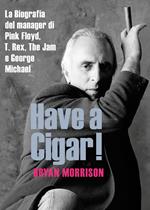 Have a cigar! La biografia del manager di Pink Floyd, T. Rex, The Jam e George Michael