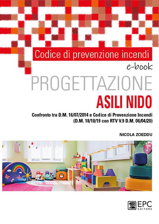 Codice di prevenzione incendi. Progettazione asili nido. Confronto tra dm 16/07/2014 e Codice di prevenzione incendi (DM 18/10/19 con RTV V.9 dm 06/04/20) - Nicola Zoeddu - ebook