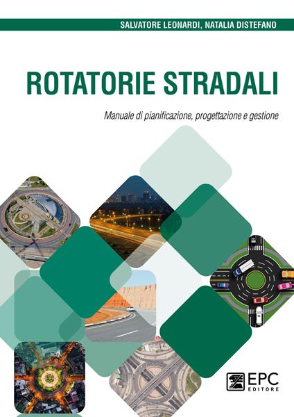 Rotatorie stradali. Manuale di pianificazione, progettazione e gestione - Salvatore Leonardi,Natalia Distefano - copertina