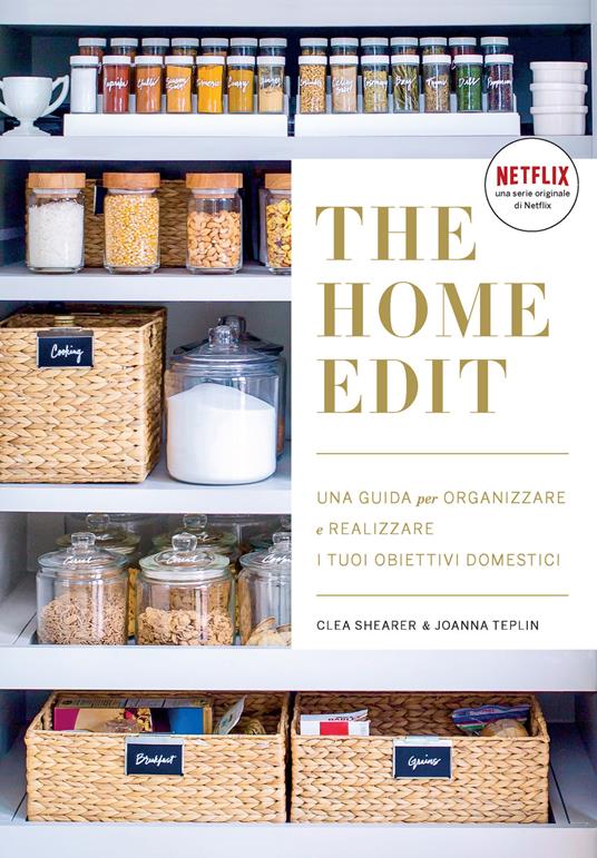 The home edit. Una guida per organizzare e realizzare i tuoi obiettivi domestici - Clea Shearer,Joanna Teplin - copertina