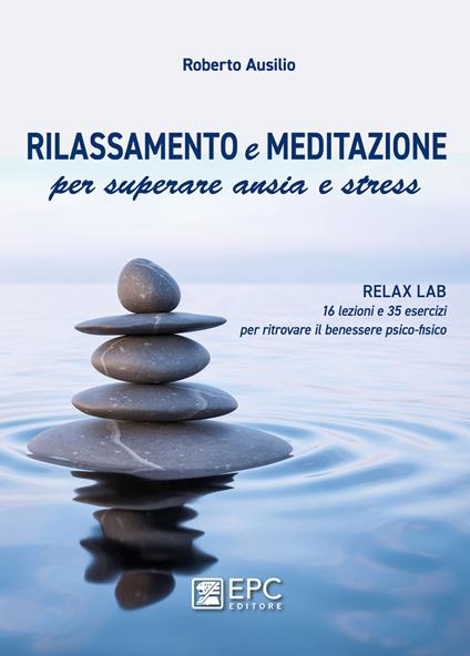 Rilassamento e meditazione per superare ansia e stress - Roberto Ausilio - ebook