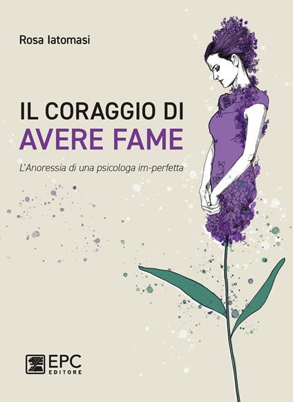 Il coraggio di avere fame. L’ anoressia di una psicologa im-perfetta - Rosa Iatomasi - copertina