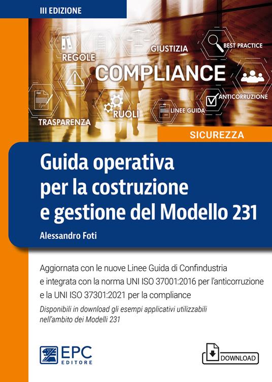 Guida operativa per la costruzione e gestione del Modello 231. Aggiornata con le nuove Linee Guida di Confindustria e integrata con la norma UNI ISO 37001:2016 per l’anticorruzione e la UNI ISO 37301:2021 per la compliance. Con Contenuto digitale per download - Alessandro Foti - copertina