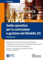 Guida operativa per la costruzione e gestione del Modello 231. Aggiornata con le nuove Linee Guida di Confindustria e integrata con la norma UNI ISO 37001:2016 per l'anticorruzione e la UNI ISO 37301:2021 per la compliance. Con Contenuto digitale per download