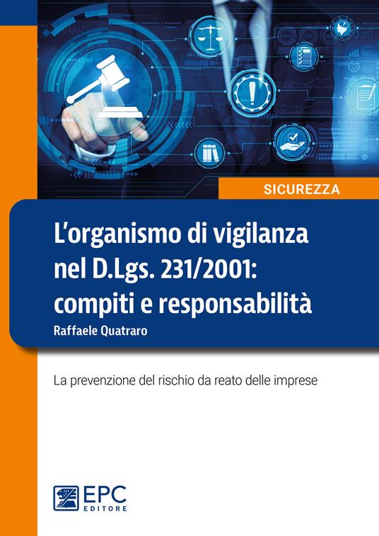 L' organismo di vigilanza nel D.Lgs. 231/2001: compiti e responsabilità. La prevenzione del rischio da reato delle imprese - Raffaele Quatraro - ebook