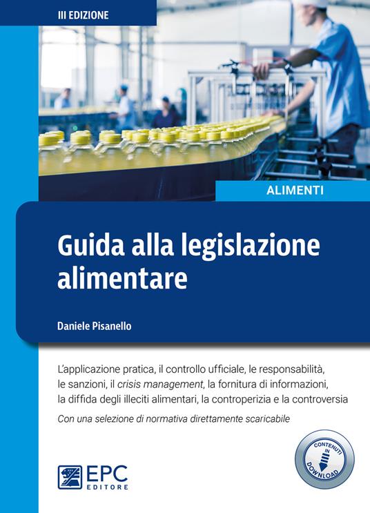 Guida alla legislazione alimentare. L'applicazione pratica, il controllo ufficiale, la responsabilità, le sanzioni, il crisis management, la fornitura di informazioni. Con Contenuto digitale per download - Daniele Pisanello - copertina