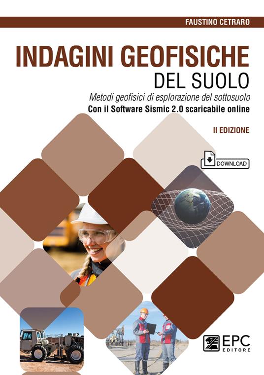 Indagini geofisiche del suolo. Metodi geofisici di esplorazione del sottosuolo. Nuova ediz. Con software Sismic 2.0 scaricabile online - Faustino Cetraro - copertina