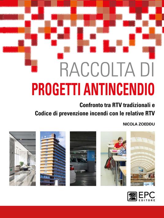 Raccolta di progetti antincendio. Confronto tra RTV tradizionali e Codice di prevenzione incendi con le relative RTV - Nicola Zoeddu - copertina