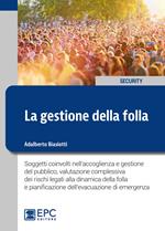 La gestione della folla. Soggetti coinvolti nell'accoglienza e gestione del pubblico, valutazione complessiva dei rischi legati alla dinamica della folla e pianificazione dell'evacuazione di emergenza