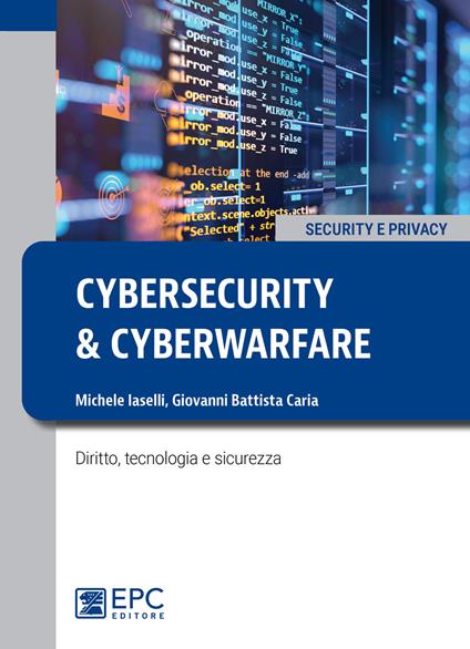 Cybersecurity e cyberwarfare. Diritto, tecnologia e sicurezza - Giovanni Battista Caria,Michele Iaselli - ebook