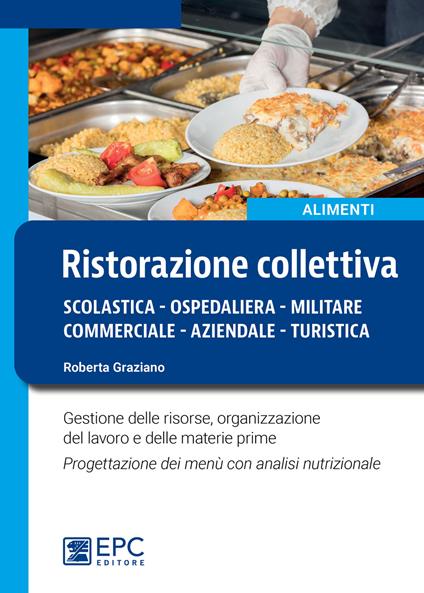 Ristorazione collettiva. Scolastica, ospedaliera, militare, commerciale, aziendale, turistica - Roberta Graziano - copertina