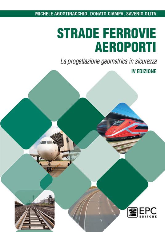 Strade, ferrovie, aeroporti. La progettazione geometrica in sicurezza - Michele Agostinacchio,Donato Ciampa,Saverio Olita - copertina