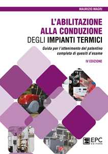 L'abilitazione alla conduzione degli impianti termici. Guida per l'ottenimento del patentino completa di quesiti d'esame