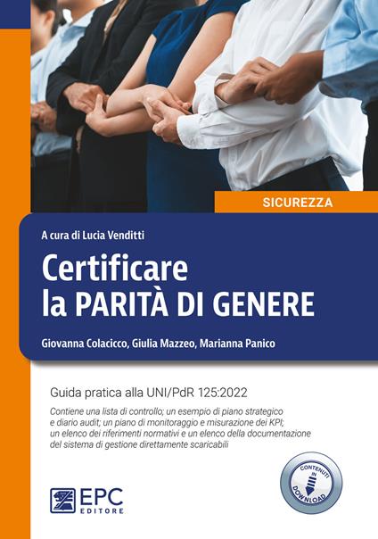 Certificare la parità di genere. Guida pratica alla UNI/PdR 125:2022. Nuova ediz. Con Contenuto digitale per download - Giovanna Colacicco,Giulia Mazzeo,Marianna Panico - copertina