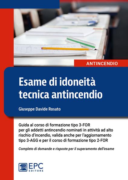 Esame di idoneità tecnica antincendio. Guida al corso di formazione tipo 3-FOR per gli addetti antincendio in attività ad alto rischio - Giuseppe Davide Rosato - ebook