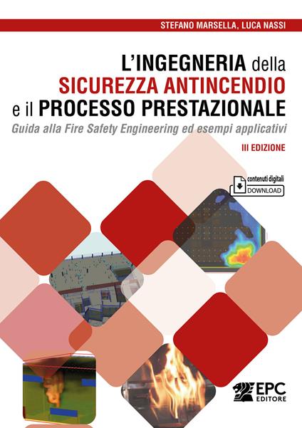 L'ingegneria della sicurezza antincendio e il processo prestazionale. Guida alla Fire Safety Engineering ed esempi applicativi. Con Contenuto digitale per download - Stefano Marsella,Luca Nassi - copertina
