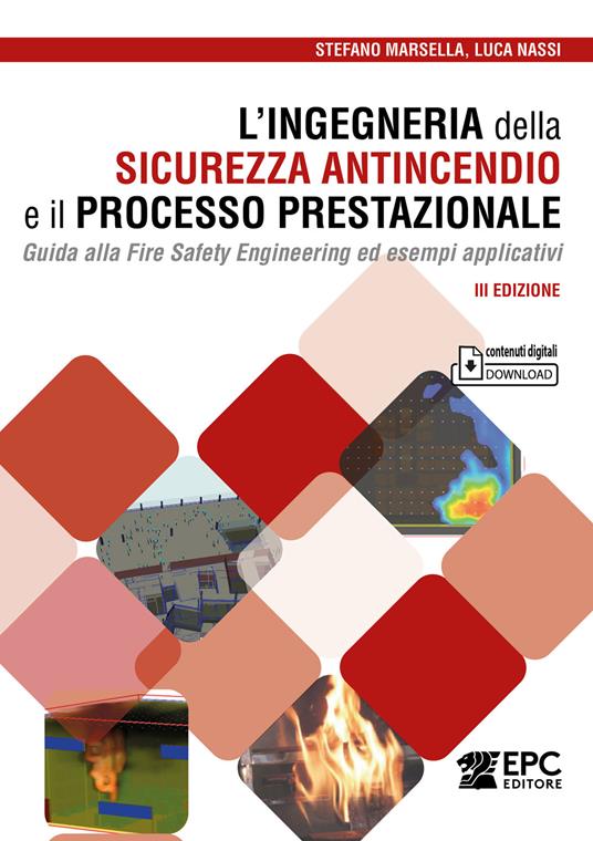 L'ingegneria della sicurezza antincendio e il processo prestazionale. Guida alla Fire Safety Engineering ed esempi applicativi. Con Contenuto digitale per download - Stefano Marsella,Luca Nassi - copertina