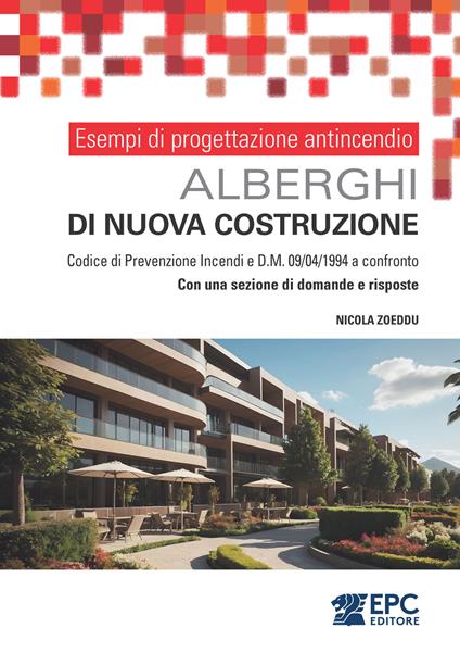 Esempi di progettazione antincendio. Alberghi di nuova costruzione. Codice di Prevenzione Incendi e DM 09/04/1994 a confronto. Con una sezione di domande e risposte - Nicola Zoeddu - copertina