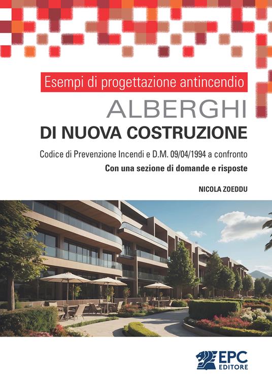 Esempi di progettazione antincendio. Alberghi di nuova costruzione. Codice di Prevenzione Incendi e DM 09/04/1994 a confronto. Con una sezione di domande e risposte - Nicola Zoeddu - copertina