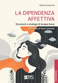 La dipendenza affettiva. Strumenti e strategie di terapia breve