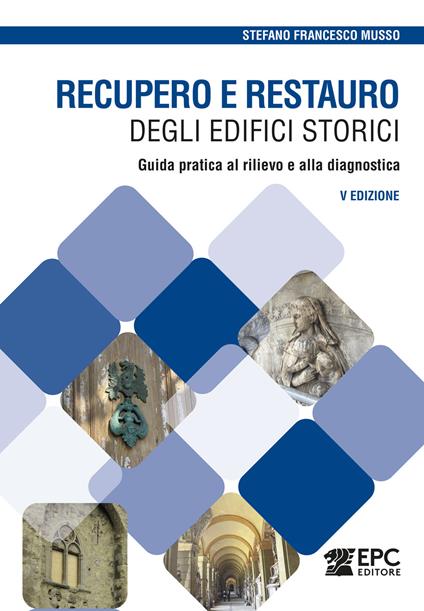 Recupero e restauro degli edifici storici. Guida pratica al rilievo e alla diagnostica. Nuova ediz. - Stefano F. Musso - copertina