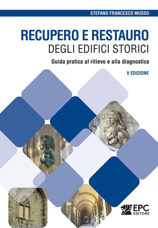 Recupero e restauro degli edifici storici. Guida pratica al rilievo e alla diagnostica. Nuova ediz. - Stefano F. Musso - copertina