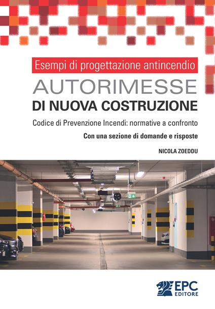 Esempi di progettazione antincendio. Autorimesse di nuova costruzione. Codice di Prevenzione Incendi: normative a confronto. Con una sezione di domande e risposte - Nicola Zoeddu - ebook