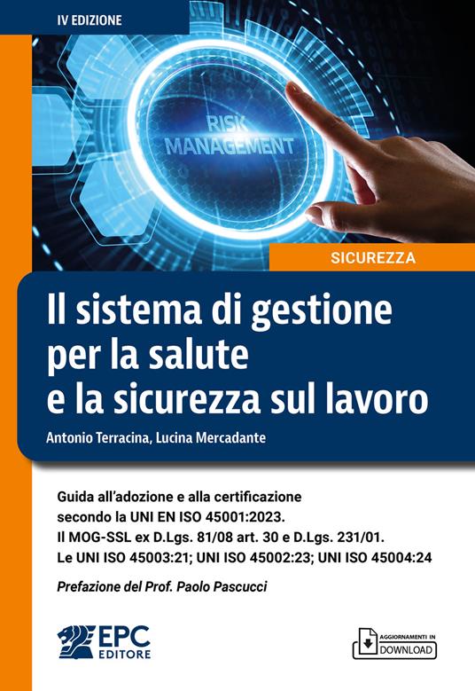 Il sistema di gestione per la salute e la sicurezza sul lavoro. Guida all’adozione e alla certificazione secondo la UNI EN ISO 45001:2023. Il MOG-SSL ex D.Lgs. 81/08 art. 30 e D.Lgs. 231/01. Le UNI ISO 45003:21; UNI ISO 45002:23; UNI ISO 45004:24. Nuova ediz. - Antonio Terracina,Lucina Mercadante - copertina