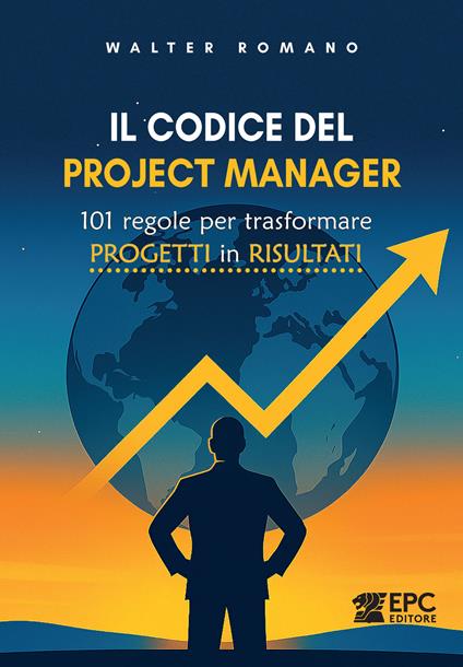 Il codice del Project Manager. 101 regole per trasformare progetti in risultati - Walter Romano - ebook