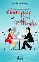 Il vampiro cerca moglie. Supernatural dating agency. Vol. 1